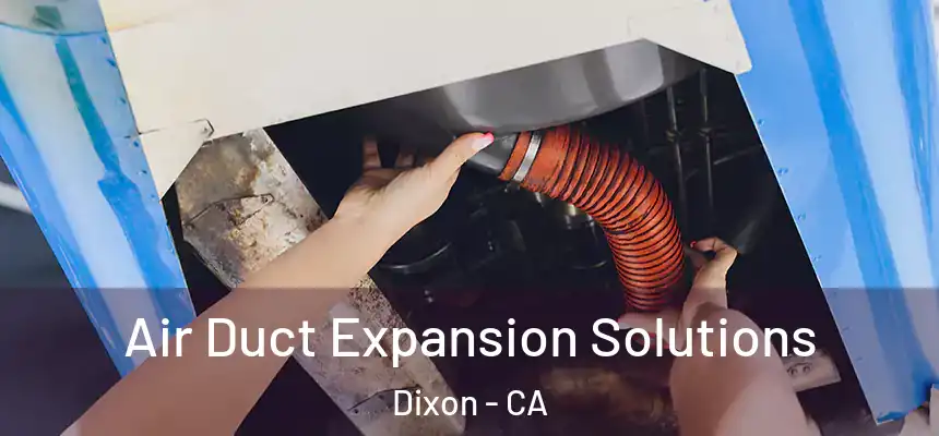  Air Duct Expansion Solutions Dixon - CA