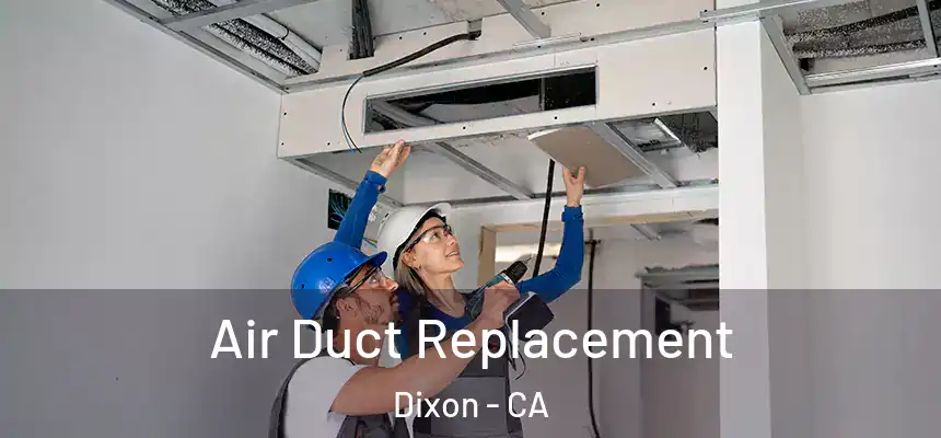  Air Duct Replacement Dixon - CA
