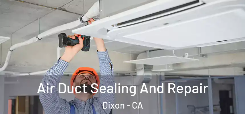  Air Duct Sealing And Repair Dixon - CA