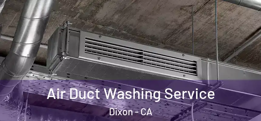  Air Duct Washing Service Dixon - CA