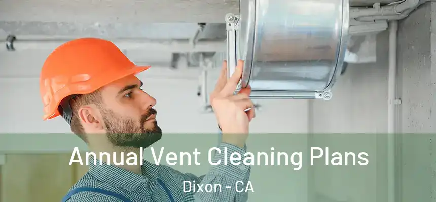  Annual Vent Cleaning Plans Dixon - CA