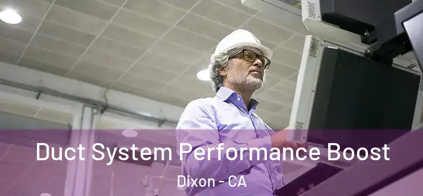  Duct System Performance Boost Dixon - CA