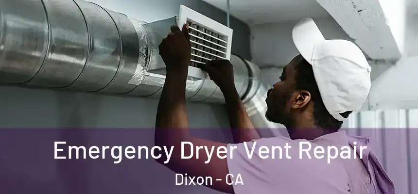  Emergency Dryer Vent Repair Dixon - CA