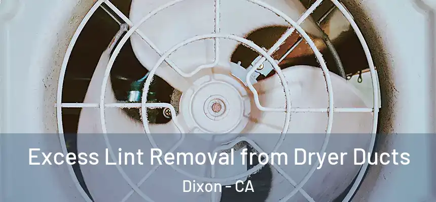  Excess Lint Removal from Dryer Ducts Dixon - CA