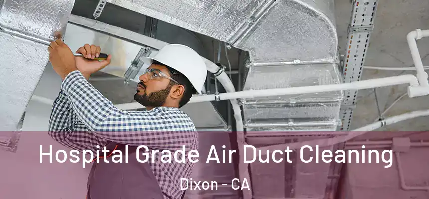  Hospital Grade Air Duct Cleaning Dixon - CA