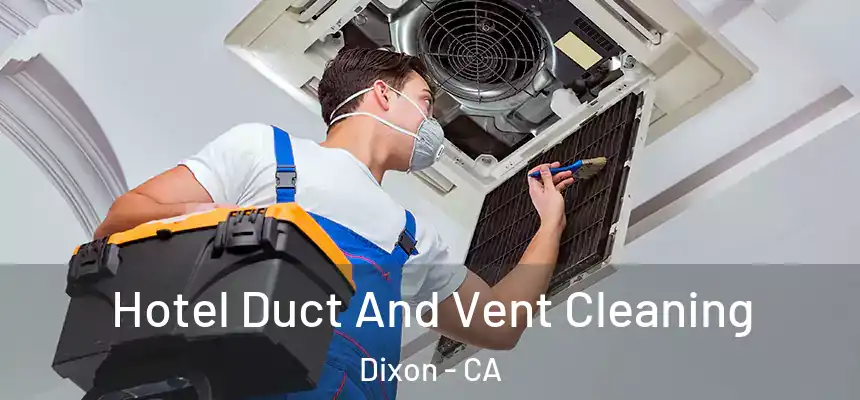  Hotel Duct And Vent Cleaning Dixon - CA
