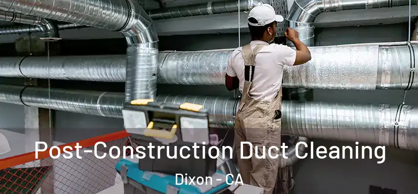  Post-Construction Duct Cleaning Dixon - CA