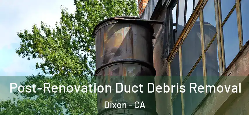  Post-Renovation Duct Debris Removal Dixon - CA