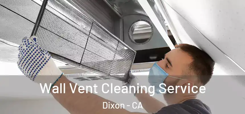  Wall Vent Cleaning Service Dixon - CA