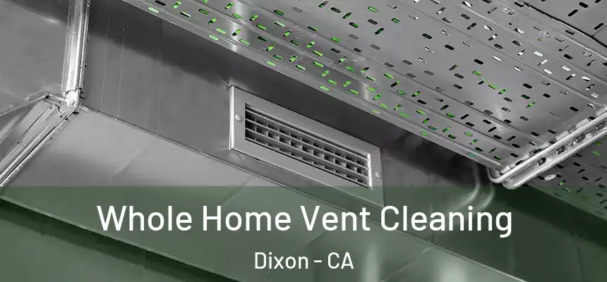  Whole Home Vent Cleaning Dixon - CA
